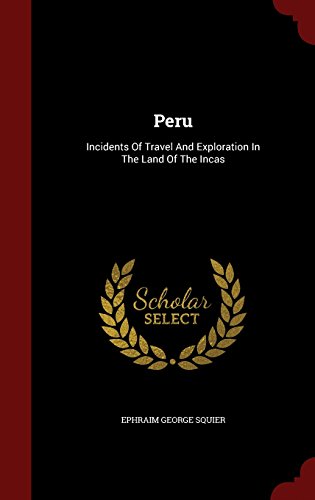 Peru: Incidents Of Travel And Exploration In The Land Of The Incas