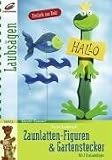Zaunlatten-Figuren & Gartenstecker - Mit 2 Vorlageb&ouml;gen - Marion Dawidowski