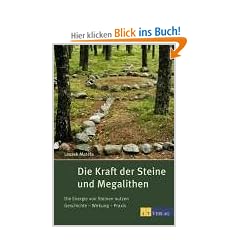 Die Kraft der Steine und Megalithen: Die Energie von Steinen nutzen Geschichte - Wirkung - Praxis