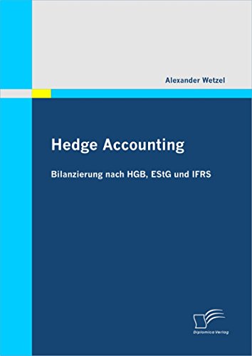 Hedge Accounting: Bilanzierung nach HGB, EStG und IFRS (German Edition)
