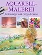 Aquarellmalerei f�r Einsteiger und Fortgeschrittene