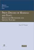 Prion Diseases of Mammals and Yeast: Molecular Mechanisms and Genetic Features (Medical Intelligence Unit)