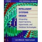 Intelligent Systems Design: Integrating Expert Systems, Hypermedia and Database Technologies (Wiley Professional Computing)