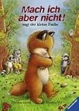 Mach ich aber nicht!, sagt der kleine Fuchs - Christine Georg, Manfred Mai