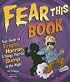 Fear This Book: Your Guide to Fright, Horror, and Things That Go Bump in the Night