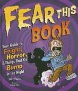 Fear This Book: Your Guide to Fright, Horror, and Things That Go Bump in the Night