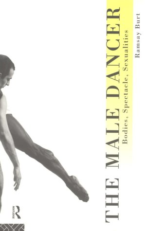 The Male Dancer: Bodies, Spectacle and Sexuality