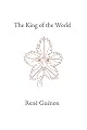 The King of the World (Guenon, Rene. Works.)