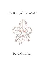 The King of the World (Guenon, Rene. Works.)