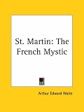 Review Kessinger Publishing Co  / Saint-Martin: The French Mystic - and the Story of Modern Martinism