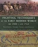 Cover of Fighting Techniques of the Early Modern World AD 1500 to AD 1763 by Christer Jorgensen Michael Pavkovic Rob S. Rice Frederick S. Schneil Chris Scott 1862273006