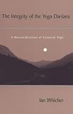 The Integrity of the Yoga Darsana: A Reconsideration of Classical Yoga (S U N Y Series in Religious Studies)