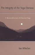 The Integrity of the Yoga Darsana: A Reconsideration of Classical Yoga (S U N Y Series in Religious Studies)