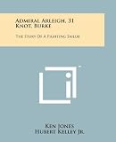 Admiral Arleigh, 31 Knot, Burke: The Story Of A Fighting Sailor