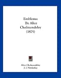 Emblems: By Alice Cholmondeley (1875)