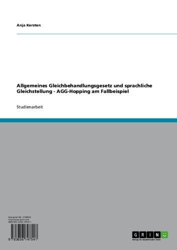 Allgemeines Gleichbehandlungsgesetz und sprachliche Gleichstellung - AGG-Hopping am Fallbeispiel (German Edition)