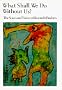 What Shall We Do Without Us; The Voice and Vision of Kenneth Patchen
