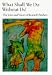 Search : What Shall We Do Without Us; The Voice and Vision of Kenneth Patchen