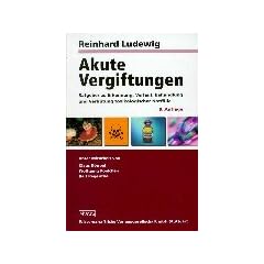 Akute Vergiftungen: Ratgeber zu Erkennung, Verlauf, Behandlung und Verh�tung toxikologischer Notf�lle