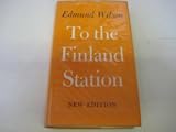 To the Finland Station : a study in the writing and acting of history
