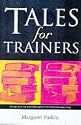 Tales for Trainers: Using Stories and Metaphors to Facilitate Learning