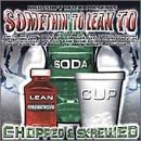 Somethin' to Lean To: Chopped & Skrewed