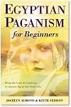 Egyptian Paganism for Beginners: Bring the Gods and Goddesses of Ancient Egypt into Daily Life