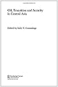 Oil, Transition and Security in Central Asia (Routledge Curzon Advances in Central Asian Studies)