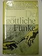 Der g�ttliche Funke. Der sch�pferische Akt in Kunst und Wissenschaft.