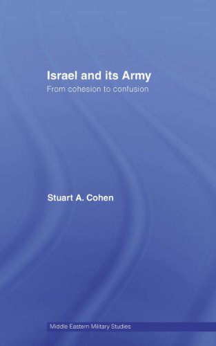 Israel and its Army: From Cohesion to Confusion (Middle Eastern Military Studies)