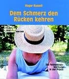 Dem Schmerz den Rücken kehren: Die kluge Lösung für Rückenschmerzen. Die Feldenkrais-Methode in der Praxis