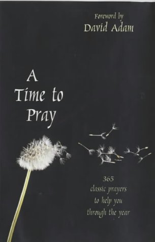 A Time to Pray: 365 Classic Prayers to Help You Through the Year