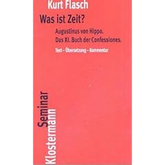 Was ist Zeit?: Augustinus von Hippo. Das XI. Buch der Confessiones. Historisch-philosophische Studie. Text - �bersetzung - Kommentar
