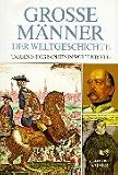 Grosse M�nner der Weltgeschichte. Tausend Biographien in Wort und Bild - 