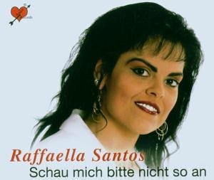Raffaella Santos - Schau Mich Bitte Nicht So An - Zortam Music