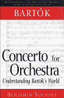 Bartok: Concerto for Orchestra: Understanding Bartok`s World (Monuments of Western Music)