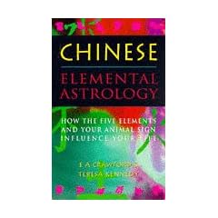Chinese Elemental Astrology: How the Five Elements and Your Animal Sign Influence Your Life
