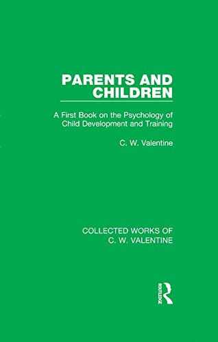 Parents and Children: A First Book on the Psychology of Child Development and Training: Volume 6 (Collected Works of C.W. Valentine)
