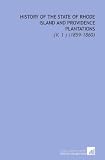 History of the State of Rhode Island and Providence Plantations: (V. 1 ) (1859-1860)