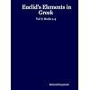Euclid's Elements in Greek: Vol. I: Books 1-4