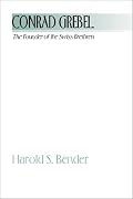 Conrad Grebel - The Founder of the Swiss Brethren