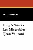 Hugo's Works: Les Miserables (Jean Valjean)