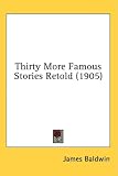 Thirty More Famous Stories Retold (1905)