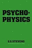 Psychophysics: Introduction to Its Perceptual, Neural, and Social Prospects S.S. Stevens