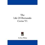 The Life Of Hernando Cortes V1 book cover