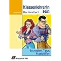 KlassenlehrerIn sein: Das Handbuch. Strategien, Tipps, Praxishilfen. F�r alle Schulstufen