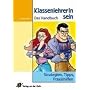 KlassenlehrerIn sein: Das Handbuch. Strategien, Tipps, Praxishilfen. F�r alle Schulstufen