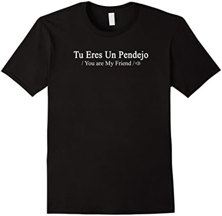 Tu Eres Un Pendejo Shirt - Funny Mexican T-Shirts - Male Large - Black