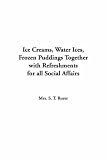 Review IndyPublish.com  / Ice Creams, Water Ices, Frozen Puddings Together With Refreshments for All Social Affairs