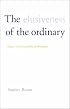 The Elusiveness of the Ordinary:  Studies in the Possibility of Philosophy